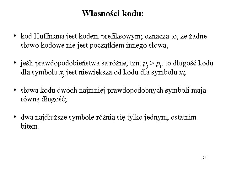 Własności kodu: • kod Huffmana jest kodem prefiksowym; oznacza to, że żadne słowo kodowe