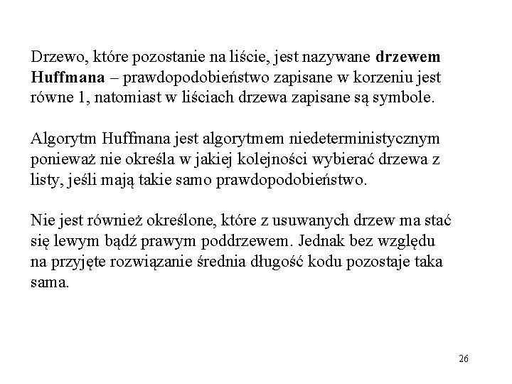 Drzewo, które pozostanie na liście, jest nazywane drzewem Huffmana – prawdopodobieństwo zapisane w korzeniu