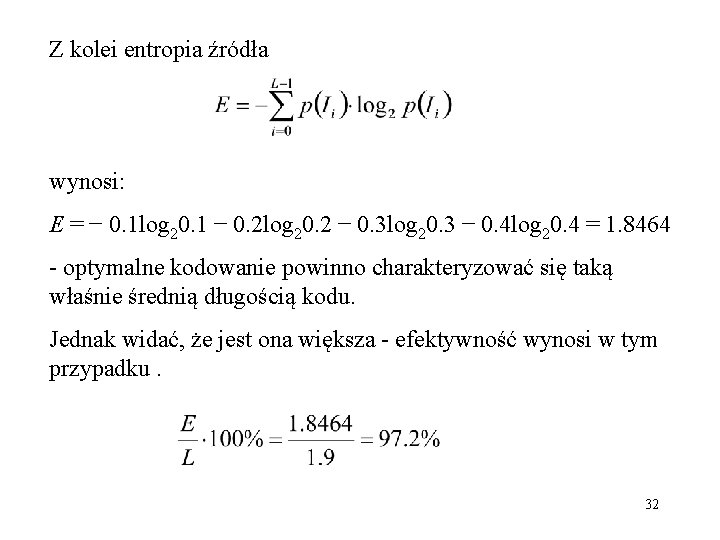Z kolei entropia źródła wynosi: E = − 0. 1 log 20. 1 −