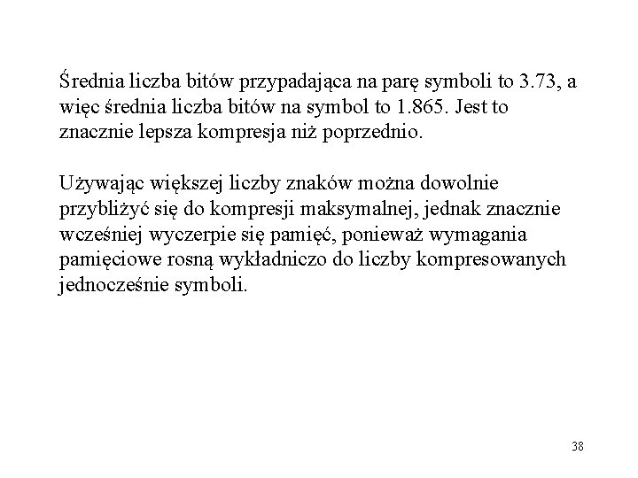 Średnia liczba bitów przypadająca na parę symboli to 3. 73, a więc średnia liczba