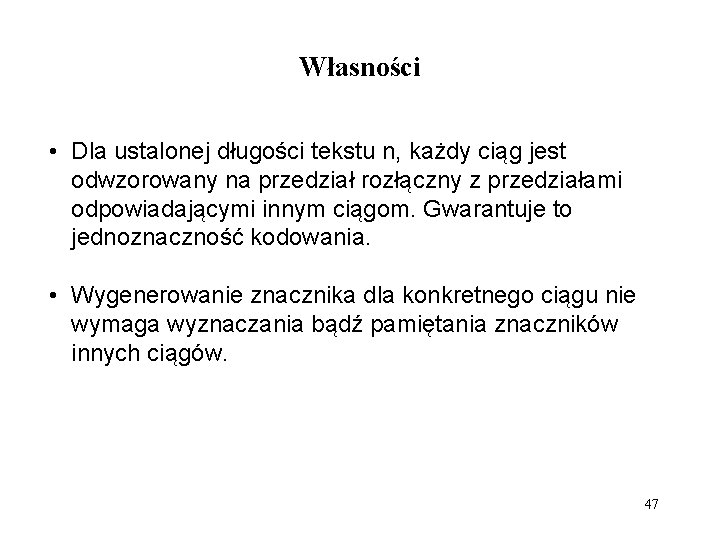 Własności • Dla ustalonej długości tekstu n, każdy ciąg jest odwzorowany na przedział rozłączny