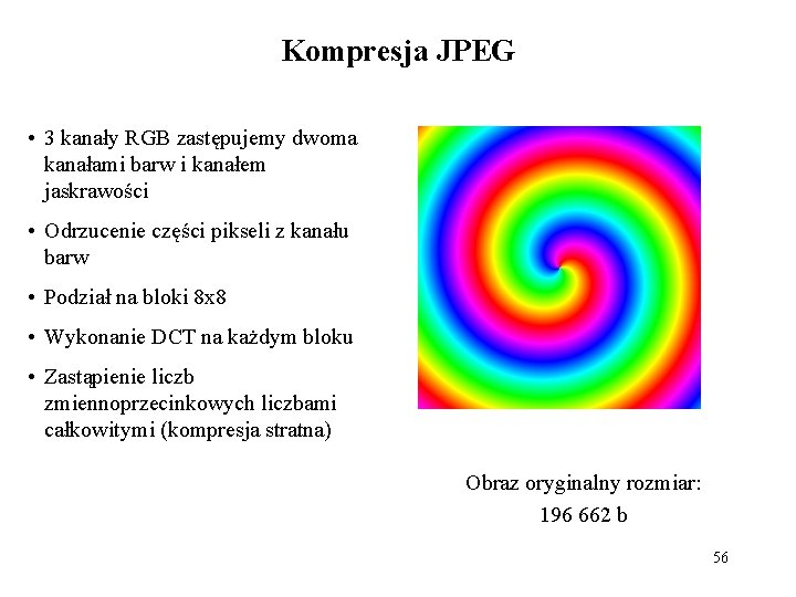 Kompresja JPEG • 3 kanały RGB zastępujemy dwoma kanałami barw i kanałem jaskrawości •