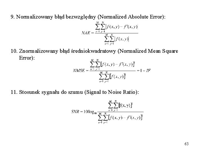 9. Normalizowany błąd bezwzględny (Normalized Absolute Error): 10. Znormalizowany błąd średniokwadratowy (Normalized Mean Square