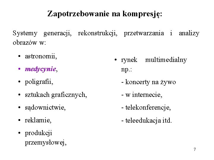 Zapotrzebowanie na kompresję: Systemy generacji, rekonstrukcji, przetwarzania i analizy obrazów w: • astronomii, •