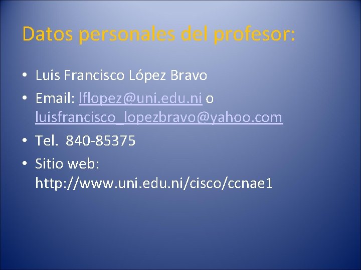 Datos personales del profesor: • Luis Francisco López Bravo • Email: lflopez@uni. edu. ni