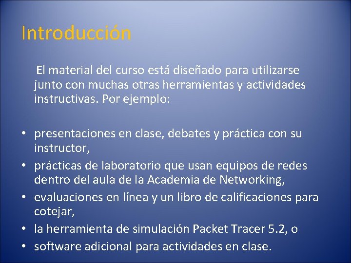 Introducción El material del curso está diseñado para utilizarse junto con muchas otras herramientas