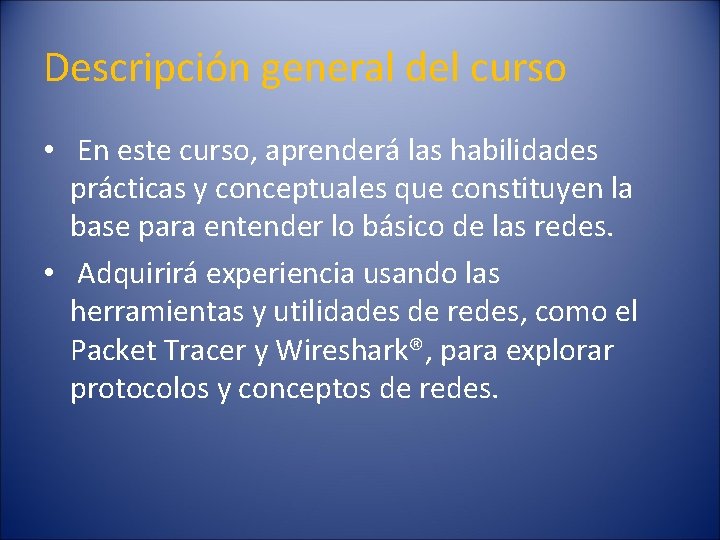 Descripción general del curso • En este curso, aprenderá las habilidades prácticas y conceptuales