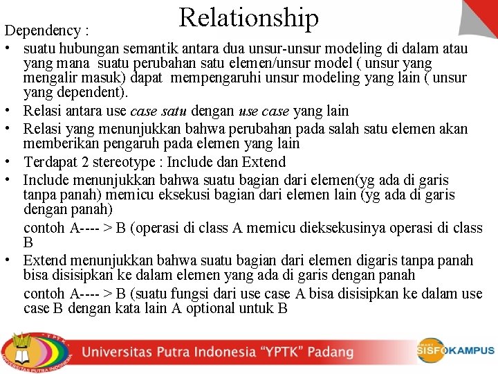 Relationship Dependency : • suatu hubungan semantik antara dua unsur-unsur modeling di dalam atau