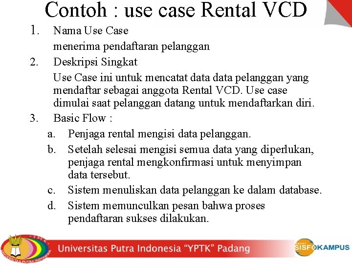 Contoh : use case Rental VCD 1. Nama Use Case menerima pendaftaran pelanggan 2.