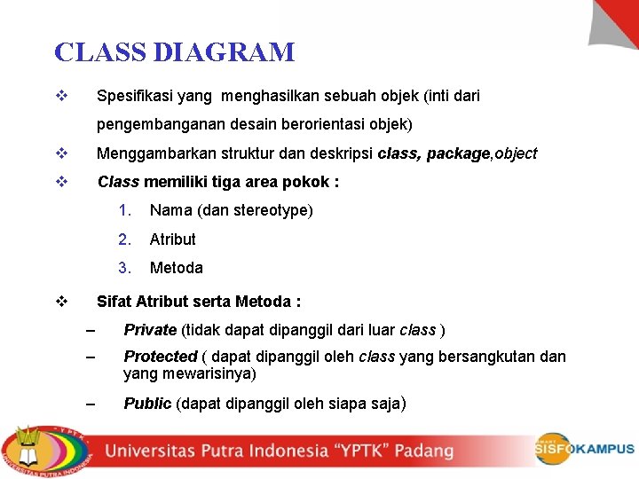 CLASS DIAGRAM v Spesifikasi yang menghasilkan sebuah objek (inti dari pengembanganan desain berorientasi objek)