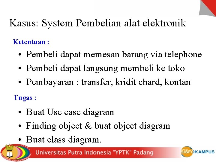 Kasus: System Pembelian alat elektronik Ketentuan : • Pembeli dapat memesan barang via telephone