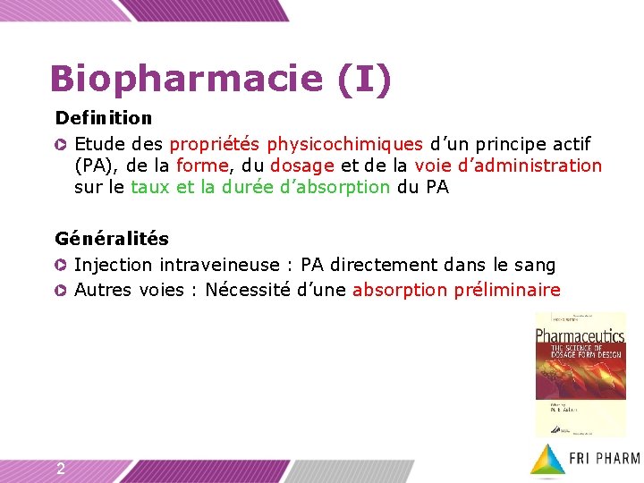 Biopharmacie (I) Definition Etude des propriétés physicochimiques d’un principe actif (PA), de la forme,