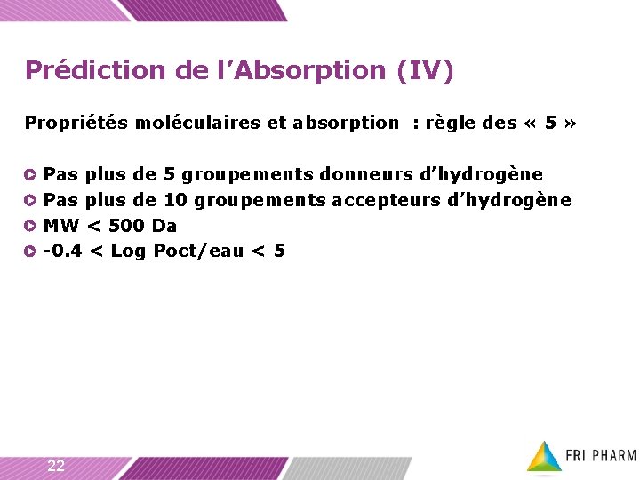 Prédiction de l’Absorption (IV) Propriétés moléculaires et absorption : règle des « 5 »