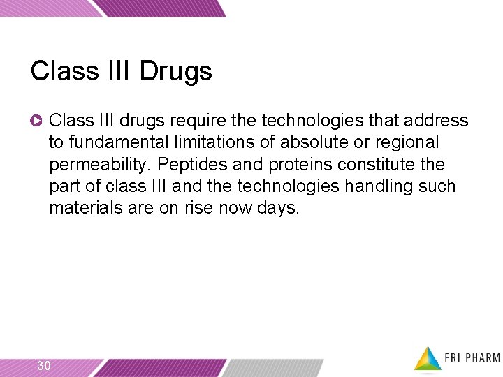 Class III Drugs Class III drugs require the technologies that address to fundamental limitations