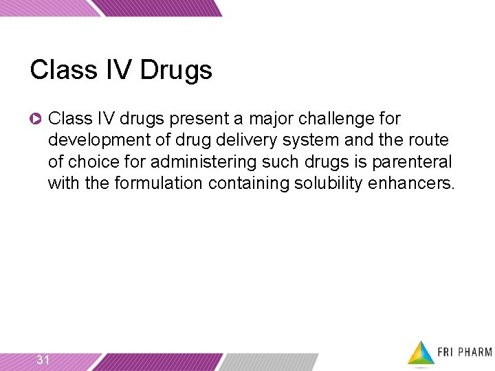 Class IV Drugs Class IV drugs present a major challenge for development of drug