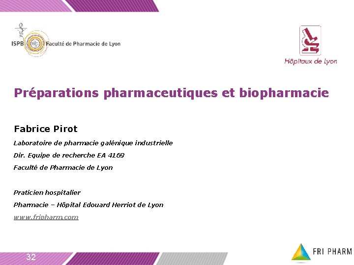 Préparations pharmaceutiques et biopharmacie Fabrice Pirot Laboratoire de pharmacie galénique industrielle Dir. Equipe de