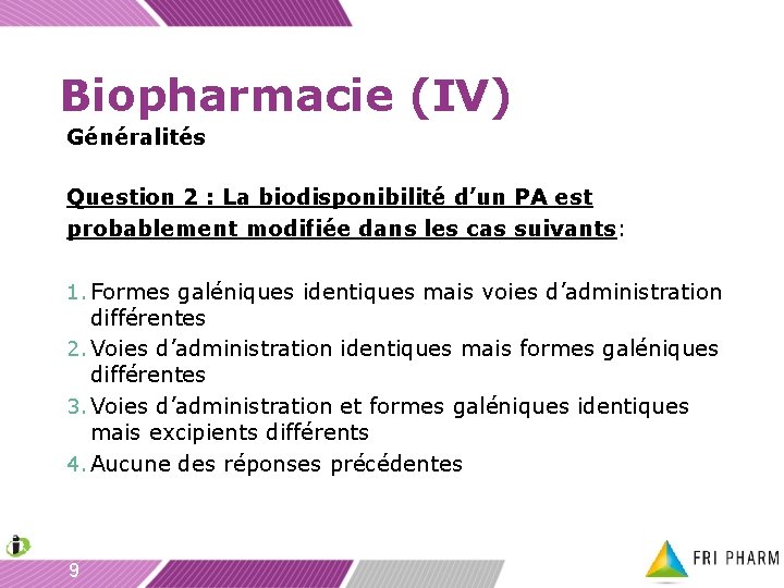 Biopharmacie (IV) Généralités Question 2 : La biodisponibilité d’un PA est probablement modifiée dans