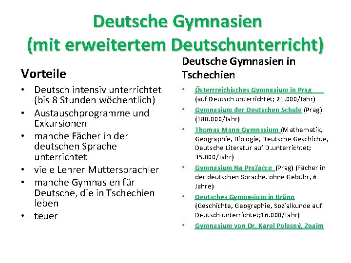 Deutsche Gymnasien (mit erweitertem Deutschunterricht) Vorteile • Deutsch intensiv unterrichtet (bis 8 Stunden wöchentlich)