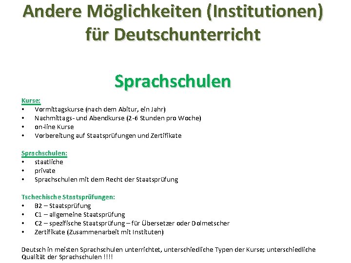 Andere Möglichkeiten (Institutionen) für Deutschunterricht Sprachschulen Kurse: • Vormittagskurse (nach dem Abitur, ein Jahr)