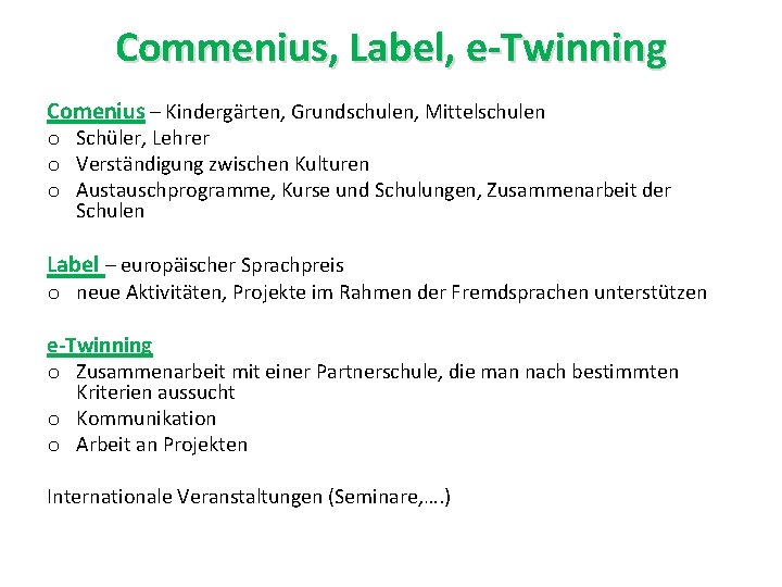 Commenius, Label, e-Twinning Comenius – Kindergärten, Grundschulen, Mittelschulen o Schüler, Lehrer o Verständigung zwischen