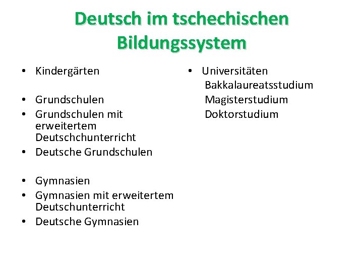 Deutsch im tschechischen Bildungssystem • Kindergärten • Grundschulen mit erweitertem Deutschchunterricht • Deutsche Grundschulen