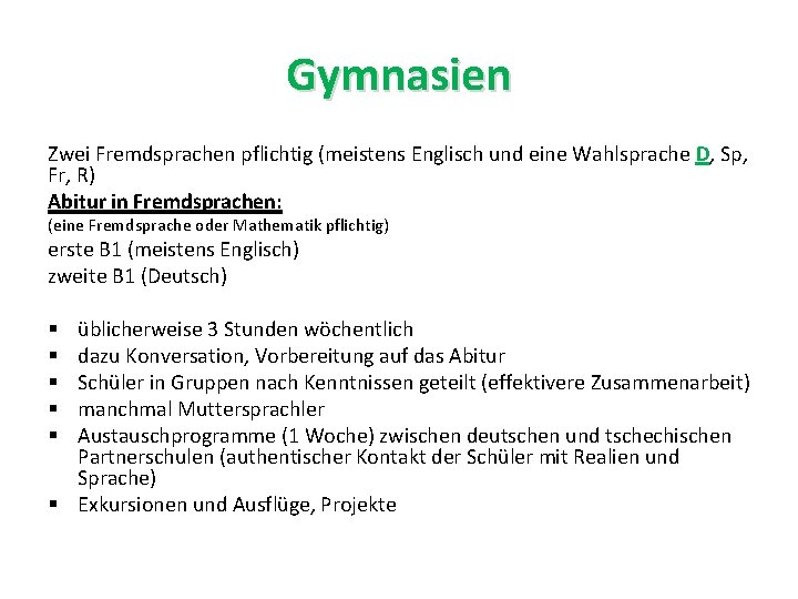 Gymnasien Zwei Fremdsprachen pflichtig (meistens Englisch und eine Wahlsprache D, Sp, Fr, R) Abitur