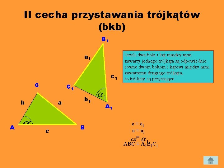 II cecha przystawania trójkątów (bkb) B 1 a 1 c 1 C C 1