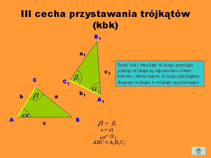 III cecha przystawania trójkątów (kbk) B 1 a 1 c 1 C C 1