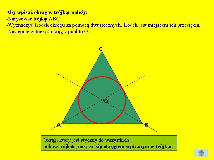 Aby wpisać okrąg w trójkąt należy: -Narysować trójkąt ABC -Wyznaczyć środek okręgu za pomocą