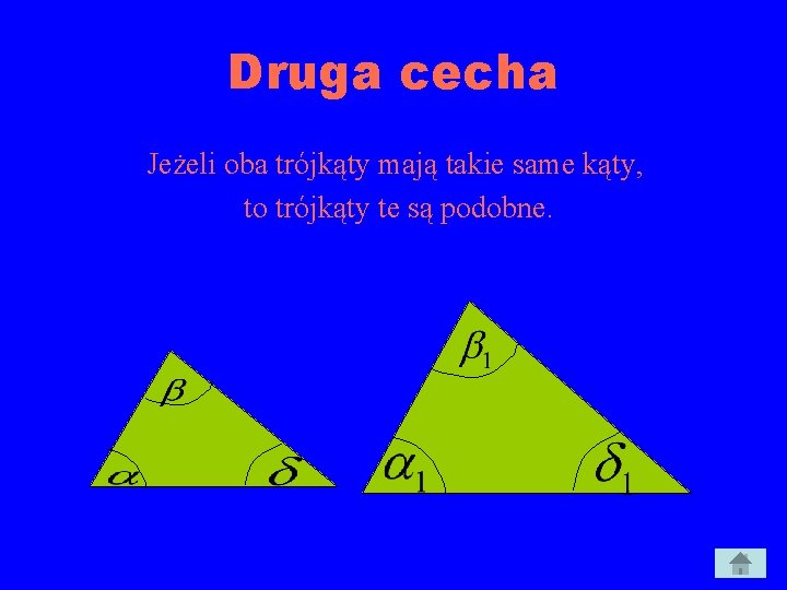 Druga cecha Jeżeli oba trójkąty mają takie same kąty, B 1 to trójkąty te