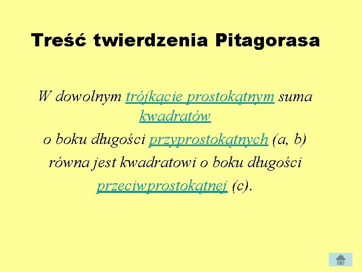 Treść twierdzenia Pitagorasa W dowolnym trójkącie prostokątnym suma kwadratów o boku długości przyprostokątnych (a,