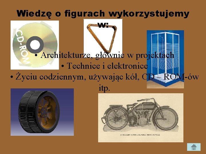 Wiedzę o figurach wykorzystujemy w: • Architekturze, głównie w projektach • Technice i elektronice