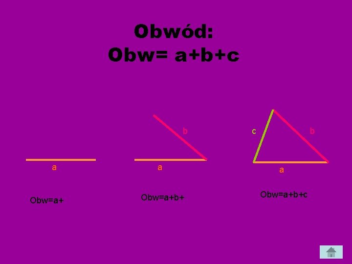 Obwód: Obw= a+b+c b a Obw=a+ c b a a Obw=a+b+c 