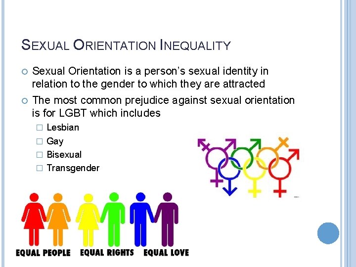 SEXUAL ORIENTATION INEQUALITY Sexual Orientation is a person’s sexual identity in relation to the