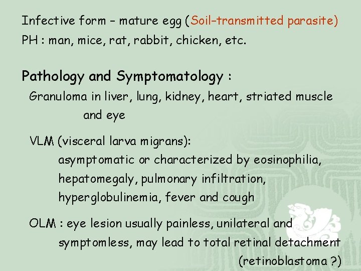 Infective form – mature egg (Soil–transmitted parasite) PH : man, mice, rat, rabbit, chicken,