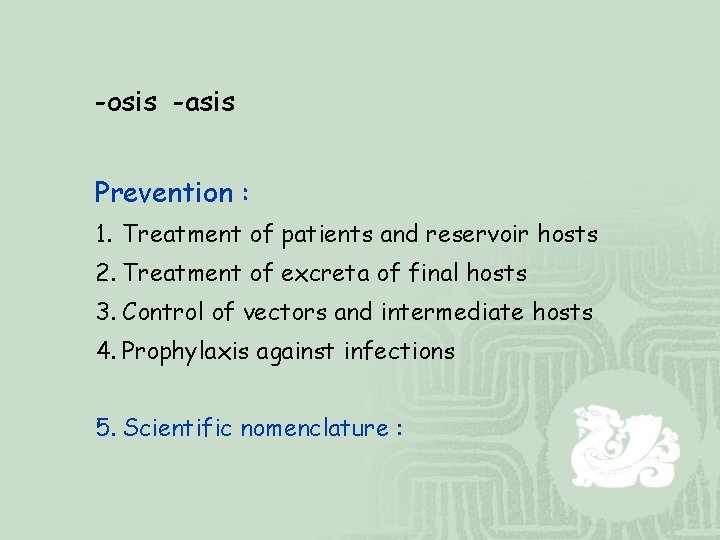 -osis -asis Prevention : 1. Treatment of patients and reservoir hosts 2. Treatment of
