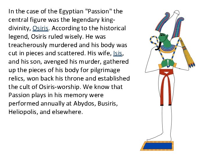 In the case of the Egyptian "Passion" the central figure was the legendary kingdivinity,