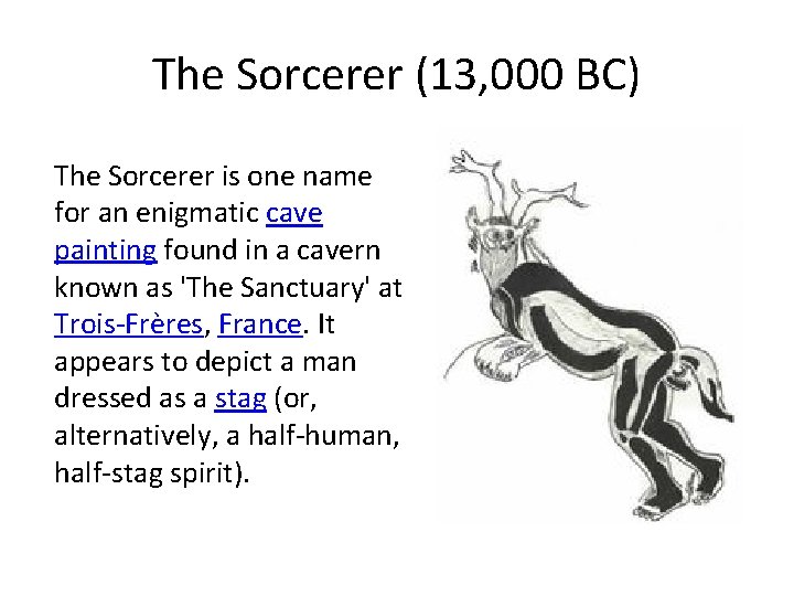 The Sorcerer (13, 000 BC) The Sorcerer is one name for an enigmatic cave