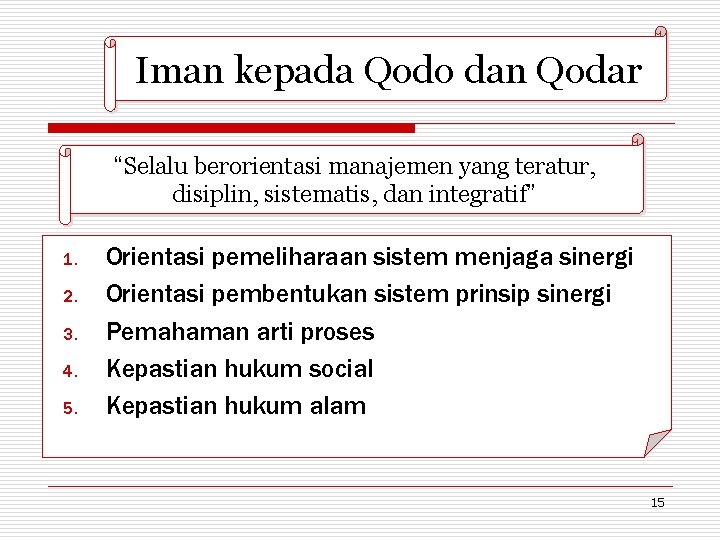 Iman kepada Qodo dan Qodar “Selalu berorientasi manajemen yang teratur, disiplin, sistematis, dan integratif”