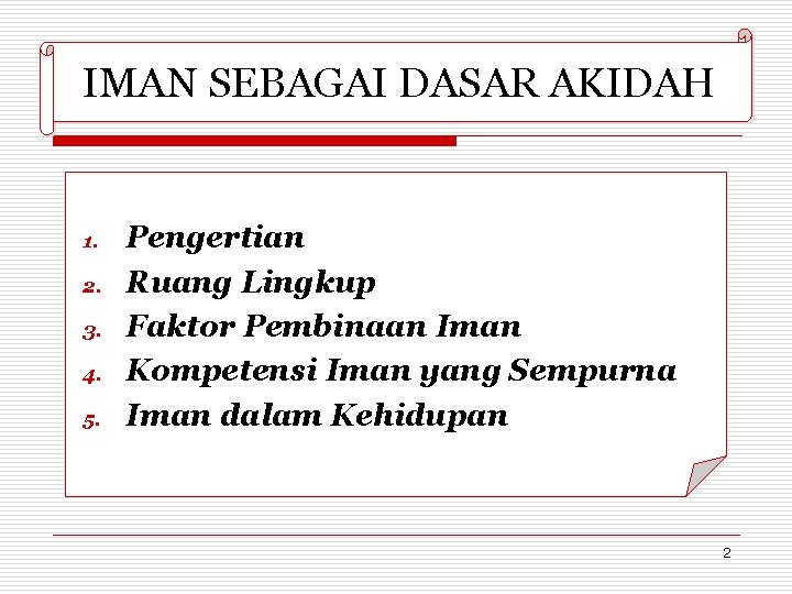 IMAN SEBAGAI DASAR AKIDAH 1. 2. 3. 4. 5. Pengertian Ruang Lingkup Faktor Pembinaan