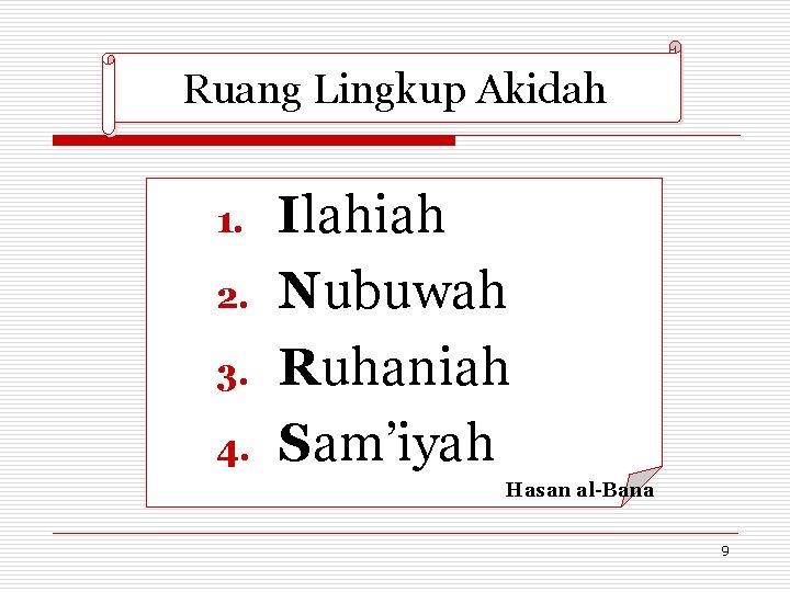 Ruang Lingkup Akidah 1. 2. 3. 4. Ilahiah Nubuwah Ruhaniah Sam’iyah Hasan al-Bana 9