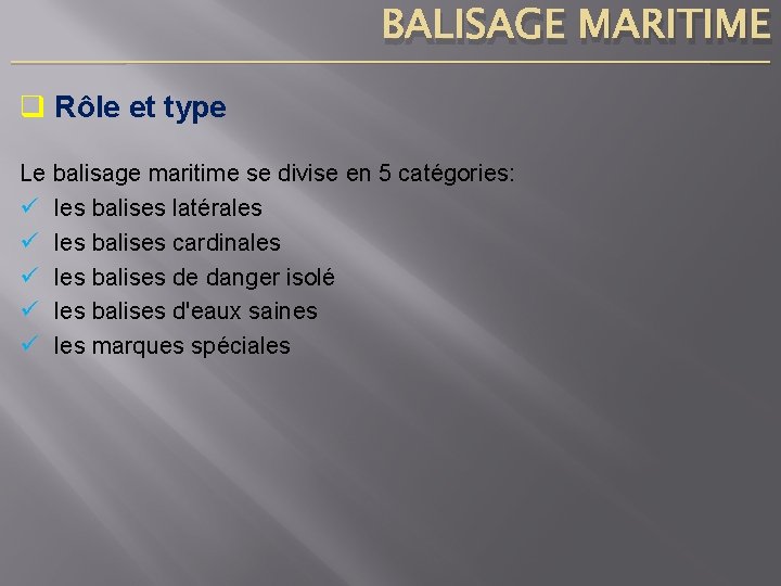 BALISAGE MARITIME ____________________________________________________________________________ q Rôle et type Le balisage maritime se divise en 5
