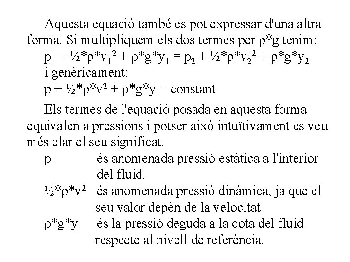 Aquesta equació també es pot expressar d'una altra forma. Si multipliquem els dos termes