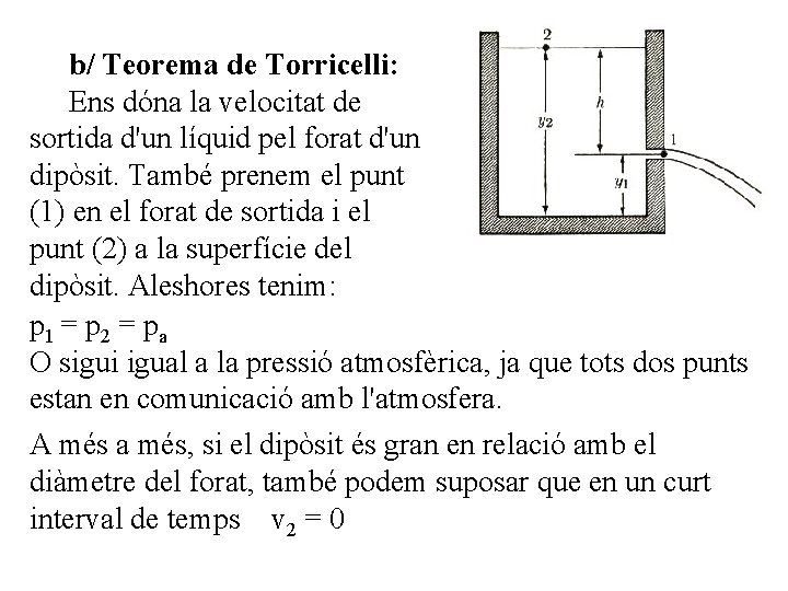 b/ Teorema de Torricelli: Ens dóna la velocitat de sortida d'un líquid pel forat