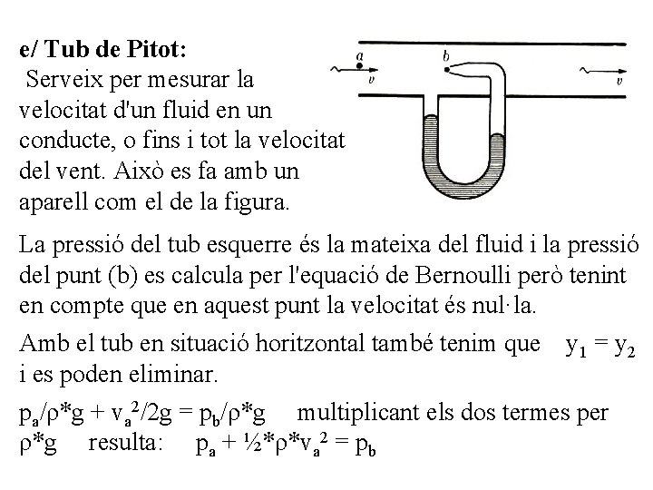 e/ Tub de Pitot: Serveix per mesurar la velocitat d'un fluid en un conducte,