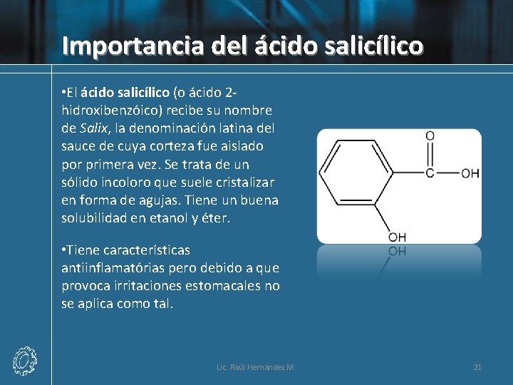 Importancia del ácido salicílico • El ácido salicílico (o ácido 2 hidroxibenzóico) recibe su