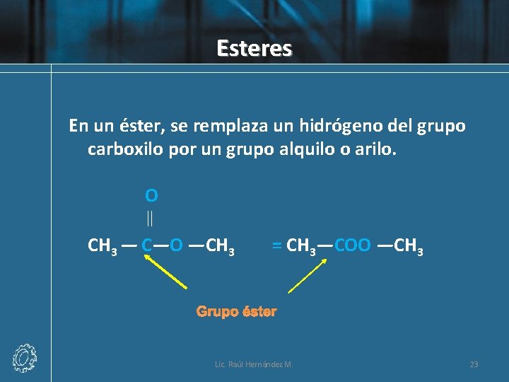 Esteres En un éster, se remplaza un hidrógeno del grupo carboxilo por un grupo