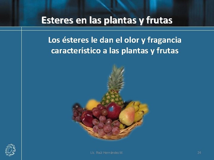 Esteres en las plantas y frutas Los ésteres le dan el olor y fragancia