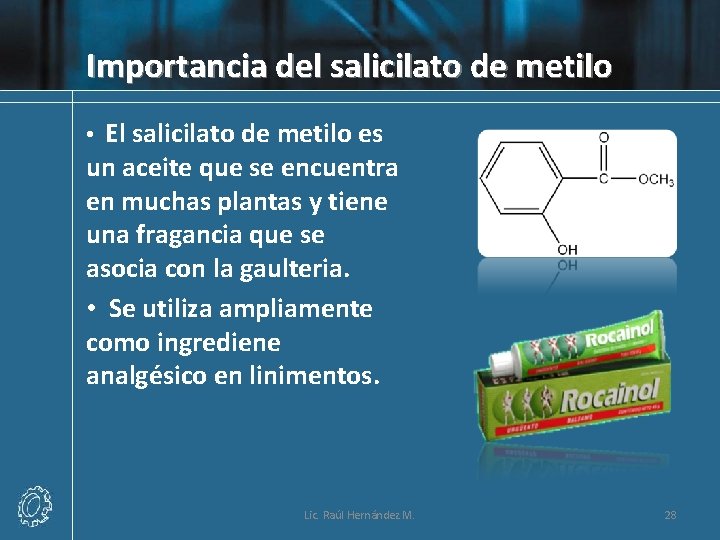 Importancia del salicilato de metilo • El salicilato de metilo es un aceite que