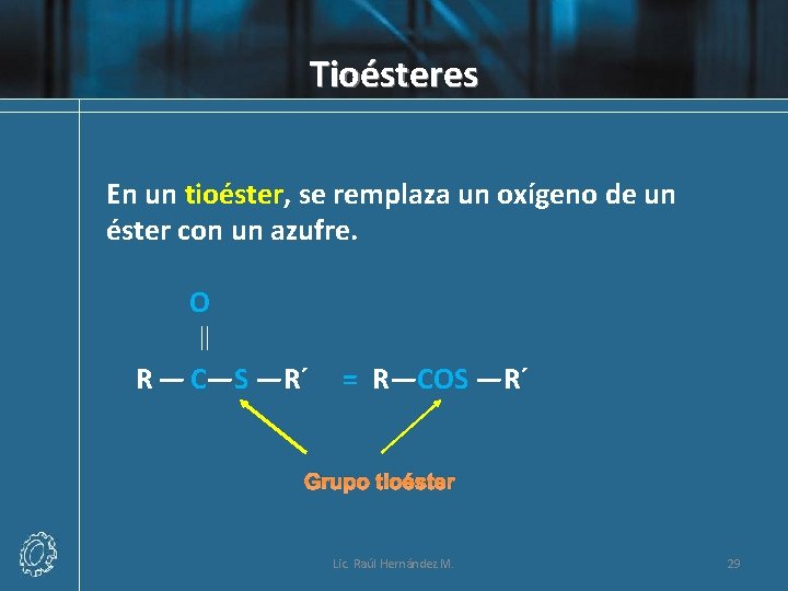 Tioésteres En un tioéster, se remplaza un oxígeno de un éster con un azufre.